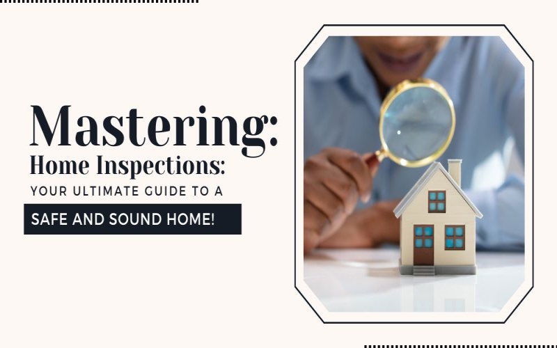 Mastering Home Inspections: Your Ultimate Guide to a Safe and Sound Home! Mastering Home Inspections Your Ultimate Guide to a Safe and Sound Home!